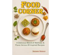Food Corner: A Delicious Blend of Wellness & Flavor Across 20 Inspired Recipes