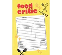 Food Critic Notebook: A Stylish Journal for Rating Restaurants, Recording Memorable Meals, and Capturing Dining Experiences for Food Lovers, Reviewers, Travelers, and Culinary Storytellers
