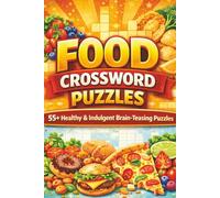 Food Crossword Puzzles: 55+ Fun Food-Themed Puzzles for Chefs, Home Cooks & Food Lovers |6×9 Inch, 125 Pages ... Gift for Food Lovers