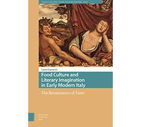 Food Culture and Literary Imagination in Early Modern Italy: The Renaissance of Taste (Food Culture, Food History before 1900)