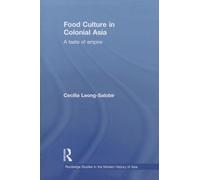 Food Culture in Colonial Asia: A Taste of Empire: 69 (Routledge Studies in the Modern History of Asia)