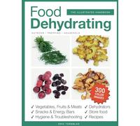 Food Dehydrating: The Illustrated Handbook: Print version including 300 color images