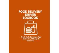 Food Delivery Driver Logbook: Daily Earnings, Tips, Deliveries, Expenses & Mileage Tracker for Gig Economy Side Hustle Drivers: Daily Income & Expense Tracker for Food Delivery and Gig Work | Simple Logbook for Drivers to Record Pay, Deliveries & Costs