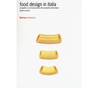 Food design in Italia. Progetto e comunicazione del prodotto alimentare. Ediz. illustrata (Design & grafica)