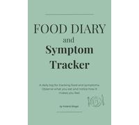 Food Diary and Symptom Tracker: A daily log for tracking food and symptoms. Observe what you eat and notice how it makes you feel.
