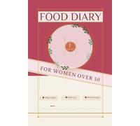 Food Diary for Women Over 50: 90-Day Meal Tracker & Wellness Journal to Log Calories, Water, Mood & Energy | Daily Food Log for Weight Loss