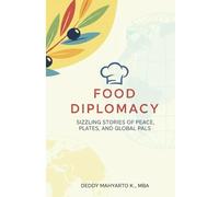 Food Diplomacy: Sizzling Stories of Peace, Plates, and Global Pals: Finding Joy in Pausing the Hustle