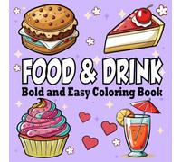Food & Drink Bold and Easy Coloring Book: For Kids & Adults Fun and Easy Coloring Pages with Delicious Treats, Snacks, and Beverages. Large Print, Simple, and Relaxing Art for All Ages