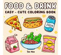 Food & Drink Coloring Book: Cute and Easy Foods, Snacks, Drinks, Desserts, and Sweet Treats for Adults and Kids - Bold and Simple Designs for Relaxation