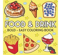 Food & Drink: Coloring Book for Adults and Kids, Featuring Pizza, Chocolate, Cupcake, Donut, Fruits, Drinks and Desserts Designs (Bold & Easy Coloring)