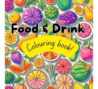 Food & Drink: Colouring book for fellow foodies: Relax and unwind with these tasty treats and colourful sweets.