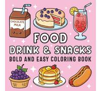 Food Drink & Snacks Bold and Easy Coloring Book: Cute Dessert and Sweet Treat Designs with Thick Lines for Relaxation, Stress Relief and Creative Fun for Foodies, Kids and Adults