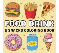 Food Drink & Snacks Coloring Book: A Fun and Relaxing Collection of Food, Drinks, and Snack Illustrations to Color