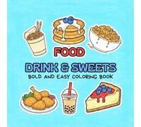 Food Drink & Snacks Coloring Book: for Adults and Kids Bold and Easy, Simple and Big Designs of Drinks, Sweets, Desserts and Fruits for Adults and Kids Stress Relief and Relaxation