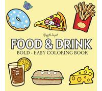 Food & Drink: Stress Relief Coloring Book for Adults and Kids, Featuring Cute Dessert, Donut, Chocolate, Pizza, Cupcakes, Ice Cream, And More Designs for Relaxation (Bold & Easy Coloring)