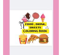 Food, Drink & Sweet Coloring Book: Color your way through a delicious adventure with fruit, veggies, treats