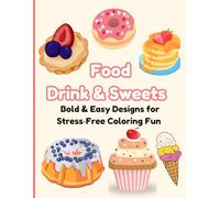 Food Drink & Sweets: 25 Bold and Easy Coloring Pages of Fun Food, Drinks and Sweet Treats - Perfect for Kids and Adults