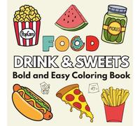 Food Drink & Sweets: A Relaxing Coloring Book for Adults and Kids - Featuring Bold, Easy, and Large Simple Designs of Various Foods and Drinks, Desserts and Fruits (Easy Coloring)