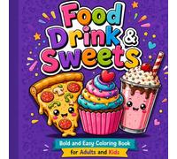 Food Drink & Sweets: Bold and Easy Coloring Book for Adults and Kids: 52 Simple and Big Designs of Delicious Snacks, Tasty Desserts, and Refreshing ... Fun, and Stress Relief for All Ages