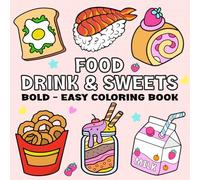 Food Drink & Sweets :Bold Easy Coloring Book for Adults and teens featuring Variety of Food, Desserts and Drinks with Simple and Big Designs for Relaxation and Stress Relief
