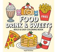 Food, Drink & Sweets Coloring Book: A Fun and Easy Coloring Adventure with Bold Outlines for Kids and Beginners (Bold and Easy Coloring Book)