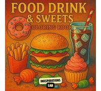 Food Drink & Sweets Coloring Book: Bold and Easy Designs Featuring Your Favorite Foods, Drinks, and Sweets