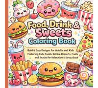 Food, Drink & Sweets Coloring Book: Bold & Easy Designs for Adults and Kids Featuring Cute Foods, Drinks, Desserts, Fruits and Snacks for Relaxation & Stress Relief