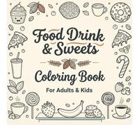 Food Drink & Sweets Coloring Book for Adults and Kids: Bold and Easy Designs Featuring Cute Foods, Desserts, Snacks and Drinks for Relaxation and Fun