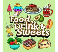 Food, Drink & Sweets: Coloring Book for Adults and Kids: Bold and Easy, Simple and Big Designs for Relaxation Featuring a Variety of Tasty Foods, ... and Sweet Treats (Bold & Easy Coloring)