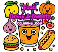 Food Drink & Sweets: Coloring Book for Adults and Kids: Bold and Easy, Simple and Big Designs for Relaxation Featuring a Variety of Foods, Drinks, Desserts and Fruits