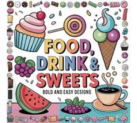 Food, Drink & Sweets Coloring Book for Kids and Adults: A Fun and Relaxing Coloring Experience with Bold Outlines of Delicious Foods, Desserts, Drinks, and Fruits