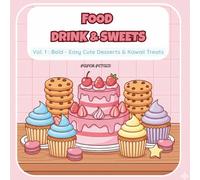 Food Drink & Sweets Coloring Book: Vol. 1: Bold and Easy Cute Desserts & Kawaii Treats for Kids and Adults 52 Simple Designs for Relaxation and Stress Relief