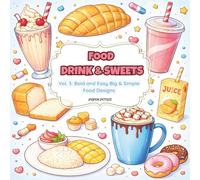 Food Drink & Sweets Coloring Book: Vol. 3: Bold and Easy Big & Simple Food Designs. 52 Large Print Coloring Pages for Seniors, Toddlers, and Beginners.