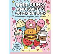 Food, Drinks and Sweets Coloring Book: Bold and Easy Designs for Adults and Kids | Big Simple Pages of Delicious Foods, Desserts, Fruits and Beverages for Relaxation and Fun