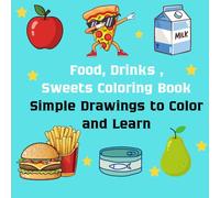 Food, Drinks and Treats Coloring Book for Kids: 53 Bold and Simple Coloring Pages of Foods and Drinks Designed for Fun and Learning