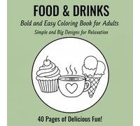 Food & Drinks Bold and Easy Coloring Book for Adults: Simple and Big Designs for Relaxation 40 Pages of Delicious Fun! ("BOLD & EASY COLORING COLLECTION")
