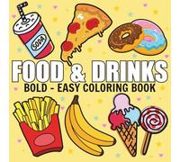Food & Drinks: Coloring Book For Adults & Kids, Simple and Big Designs Featuring Cute Dessert, Cute Cake, Pizza, Donut, Candy, Chocolate, and more (Bold & Easy Coloring)