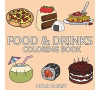 Food & Drinks: Coloring Book For Adults & Kids, Simple and Big Designs Featuring Cute Food, Pizza, Sushi, Ice Cream, Fruits, Cakes, Dessert, Cupcake, Donut and More (Bold & Easy Coloring)