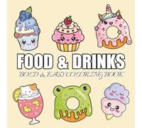 Food & Drinks: Coloring Book for Adults, Teens, and Kids, Featuring Cakes, Fruits, Candies, Cupcake, Pizza, Ice Cream and More Designs for Relaxation (Bold & Easy Coloring Books)