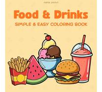 Food & Drinks Coloring Book for Kids and Adults: Simple and Easy Coloring Book, Big and Bold Designs for Relaxation Featuring 50 Cute & Fun Foods, ... to Color - Fruits, Desserts, Fast Food & More