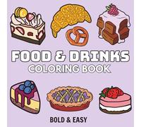 Food & Drinks: Over 50 Bold & Easy Food and Snacks Coloring Pages Including Burger, Pizza, Cupcake, Donut, Candy, Chocolate, Sausage and Many More.