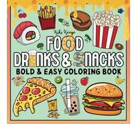 Food, Drinks & Snacks - Bold and Easy Coloring Book: 40 Coloring Pages with Delicious and Mouthwatering Designs for Adults, Teens and Kids