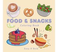 Food Drinks & Snacks Coloring Book: Bold & Easy Designs for Adults and Kids: Relaxation Featuring a Variety of Foods, Drinks, Desserts and Fruits for Adults, Kids and Teenager