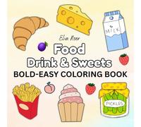 Food, Drinks & Sweets: Bold & Easy Coloring Book: for Adults and Kids, Bold and Easy, Simple and Big Designs for Relaxation Fun Pages Featuring ... Fruits, and Beverages (Bold & Easy Coloring)