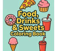 Food, Drinks & Sweets Coloring Book: Delicious Foods, Drinks, Desserts, and Fruits