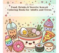 Food, Drinks & Sweets: Kawaii Coloring Book for Adults and Teens: 40 Bold and Easy Cute Food Illustrations - Kawaii Ramen, Bubble Tea, Donuts, Sushi, Desserts and More for Stress Relief