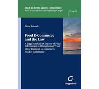 Food E-Commerce and the Law. A legal analysis of the role of food information in strengthening trust in EU business-to-consumers food ecommerce (Studi di diritto agrario e alimentare)