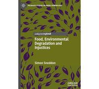 Food, Environmental Degradation and Injustices: How the Way We Eat Will Destroy Us (Palgrave Studies in Green Criminology)