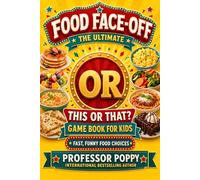 Food Face-Off: The Ultimate This or That? Game Book for Kids: Fast, Funny Food Choices for Parties, Family Nights, Travel, and Screen-Free Fun (Young Explorer Series)