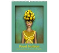 Food Fashion - surreal women's portraits with fruit and vegetable (Wall Calendar 2026 DIN A2 portrait), CALVENDO 12 Month Wall Calendar: Beautiful women wearing dresses made of vegetarian food